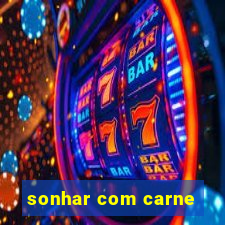 sonhar com carne